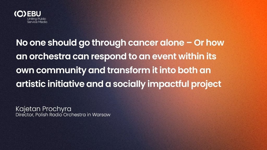 No one should go through cancer alone – Or how an orchestra can respond to an event within its own community and transform it into both an artistic initiative and a socially impactful project