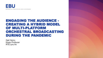 Engaging the audience - creating a hybrid model of multi-platform orchestral broadcasting during the pandemic (audio only)